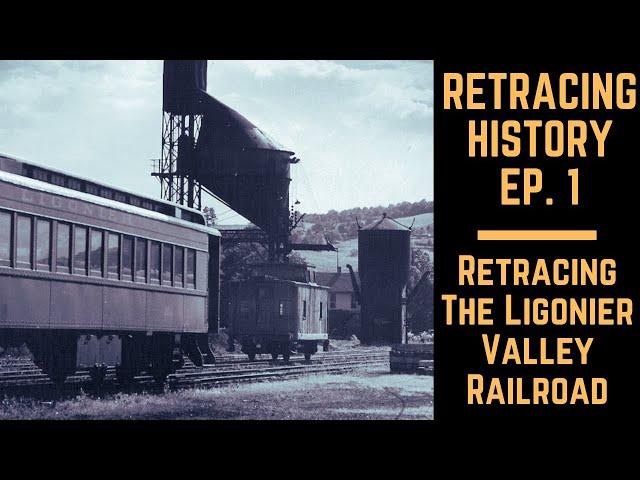 Retracing The Ligonier Valley Railroad | Retracing History Episode 1