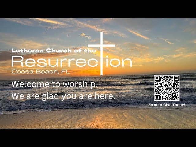 9:30 AM Worship Live Stream from Lutheran Church of the Resurrection Cocoa Beach, FL