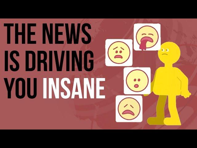 The News is Driving you INSANE