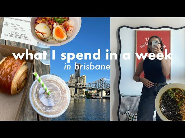 What I Spend in a Week Living in Brisbane *as a 27 year old* 