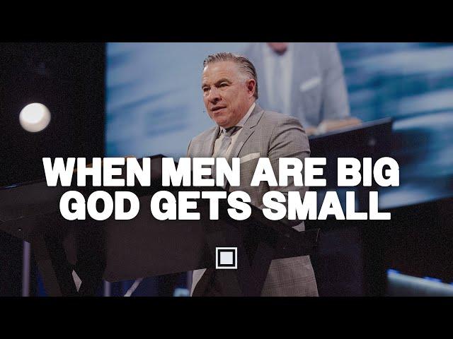 When Men Are Big God Gets Small | Tim Dilena