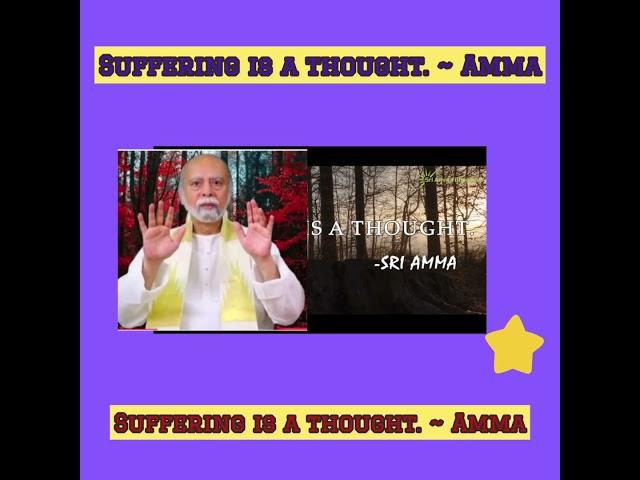 Suffering is a thought ~ Sri Amma