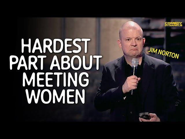 Hardest Part About Meeting Women - Jim Norton