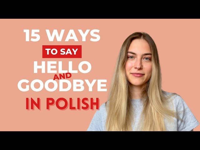 15 Ways to say HELLO and BYE - Polish for beginners (learn the basics)