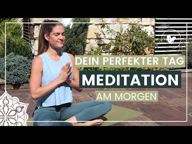 Geführte Meditation am Morgen I Dein perfekter Tag I Morgenroutine I 10 Minuten