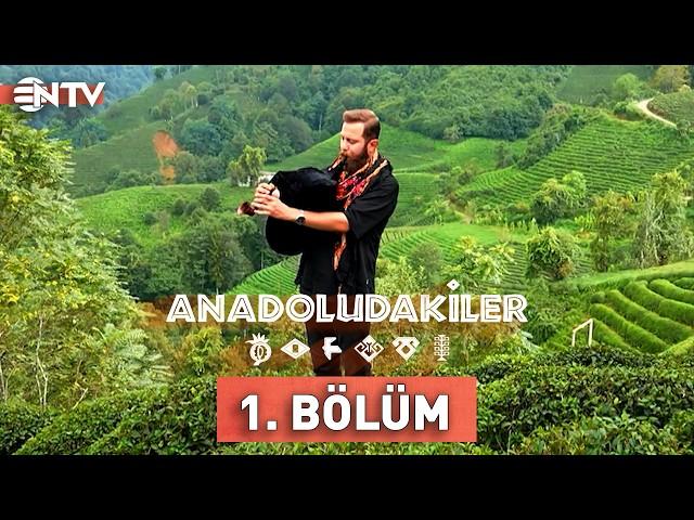 Anadoludakiler 1. Bölüm | Doğu Karadeniz | NTV