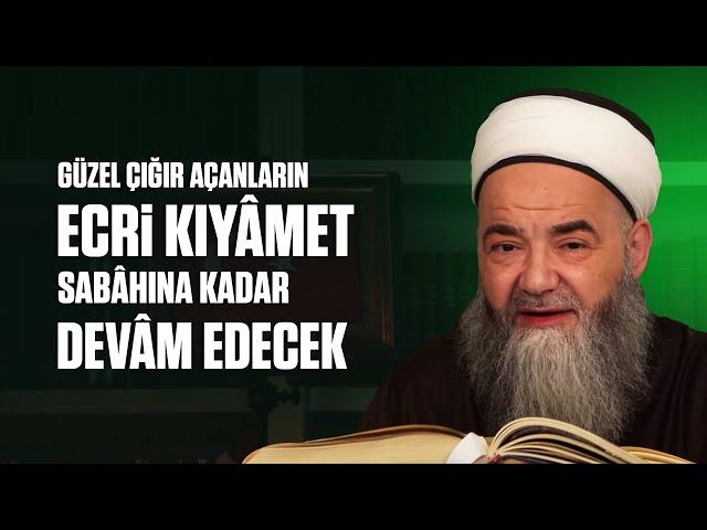 Güzel Çığır Açanların Ecri Kıyâmet Sabâhına Kadar Devâm Edecek