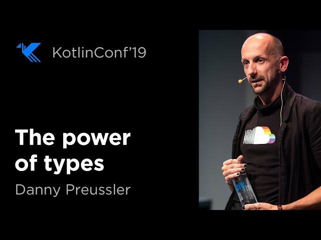 KotlinConf 2019: The Power of Types by Danny Preussler