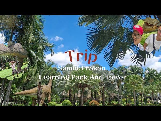 Trip 1 Day with myfriend | Samut Prakan Learning Park And Tower