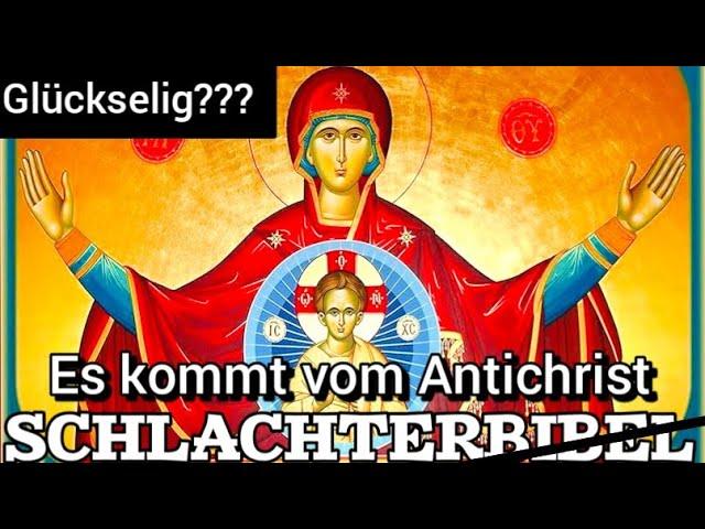 Diese VERFÄLSCHUNG der SCHLACHTERBIBEL richtet sich gegen MARIA die MUTTERGOTTES!