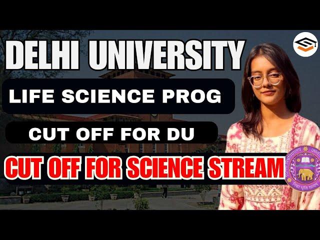 EXPECTED CUT OFF FOR SCIENCE STREAM IN DU : LIFE SCIENCE PROG