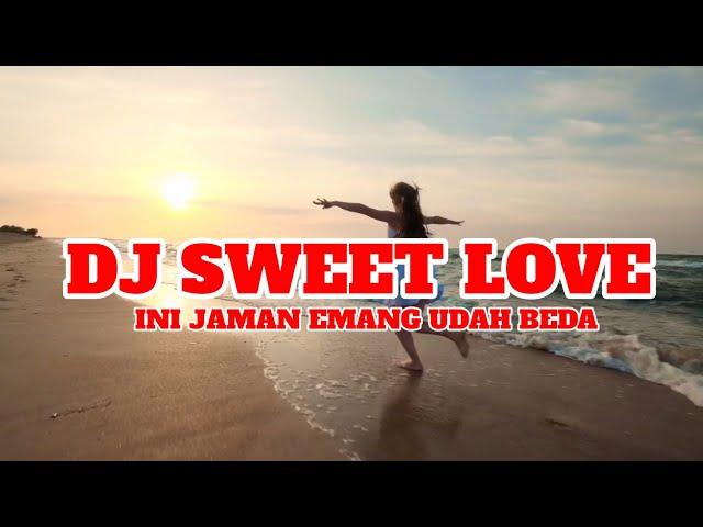 DJ SWEET LOVE X INI JAMAN EMANG UDAH BEDA