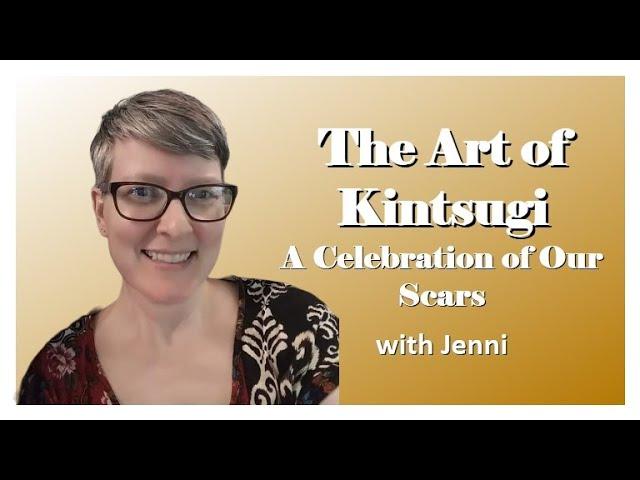 The Art of Kintsugi- A Celebration of Our Scars, with Jenni Davis