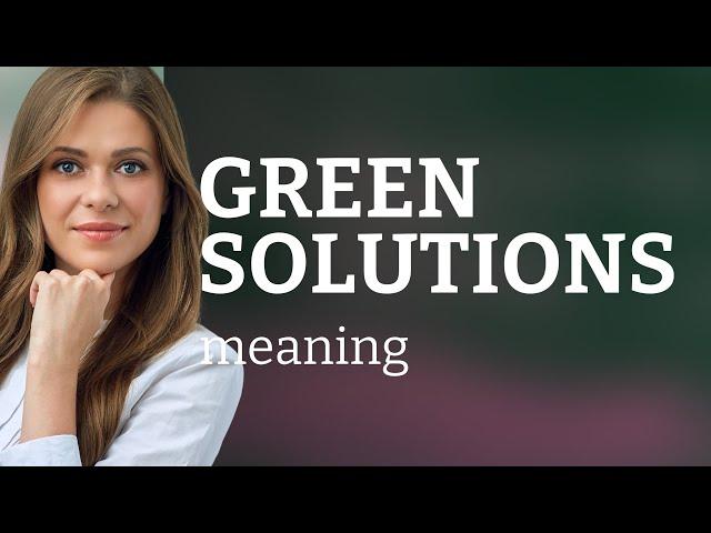 Understanding "Green Solutions": A Guide to Eco-Friendly Practices