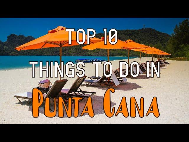 Top 10 Things To Do In Punta Cana, Dominican Republic