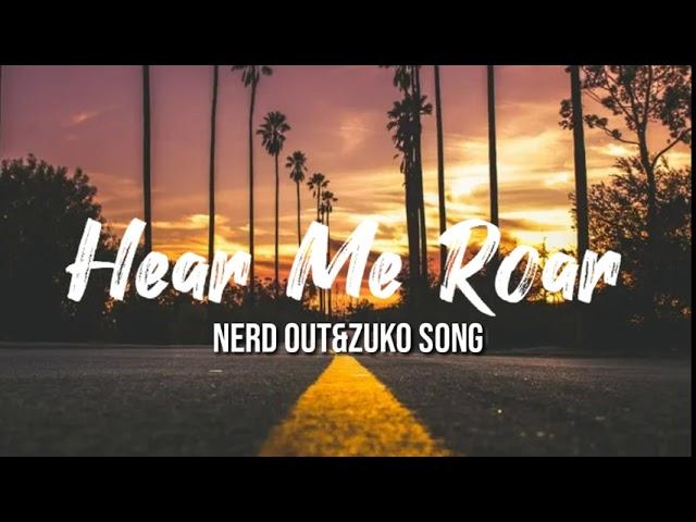 NerdOut&Zuko song- Hear Me Roar (Lyrics) 《 One Lyrics》