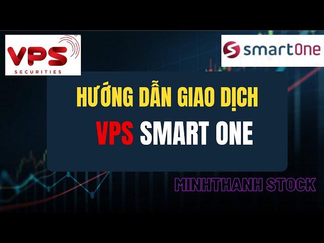 Hướng dẫn giao dịch cổ phiếu trên App VPS Smart One phiên bản mới