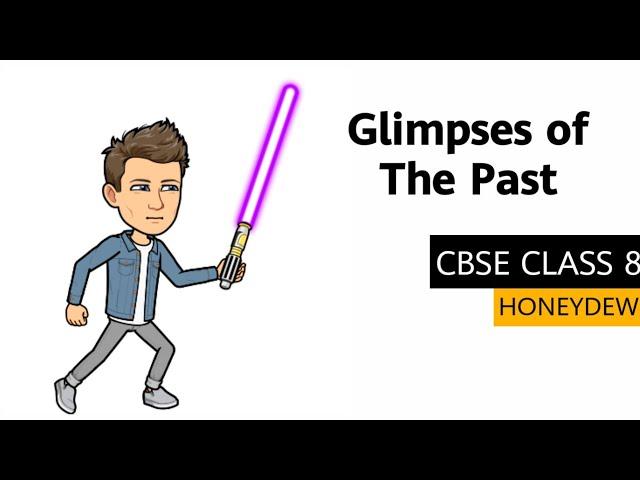 Glimpses of the Past Summary Explanation CBSE Class 8|Honeydew|