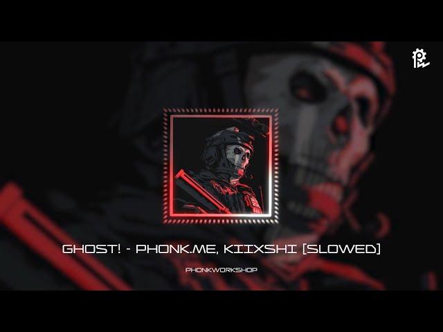 GHOST! - phonk.me & KIIXSHI (Slowed)