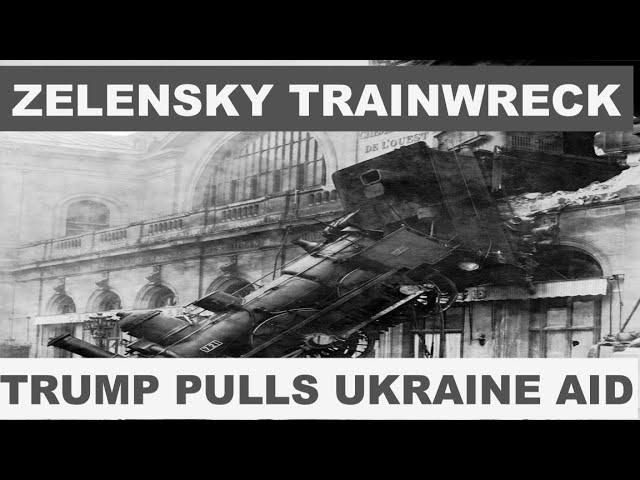 TRUMP PULLS UKRAINE MILITARY AID - ZELENSKY TRAIN WRECK