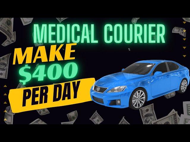 How to Make $400 a Day as a Medical Courier with Your Own Vehicle