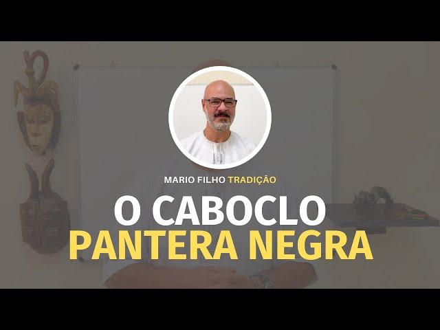 Nossa história com o Caboclo Pantera Negra.