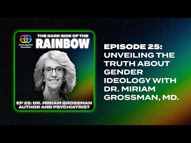 The Dark Side of the Rainbow | Episode 25: Dr. Miriam Grossman, MD