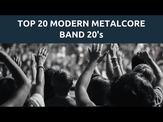 Top 20 Modern Metalcore Bands 2000's