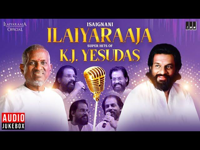 Isaignani Super Hits of K J Yesudas | Ilaiyaraaja | 80s & 90s Hits | Tamil Evergreen Songs