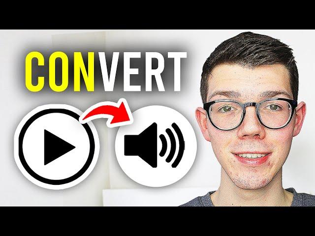 How To Convert Video To Audio - Full Guide