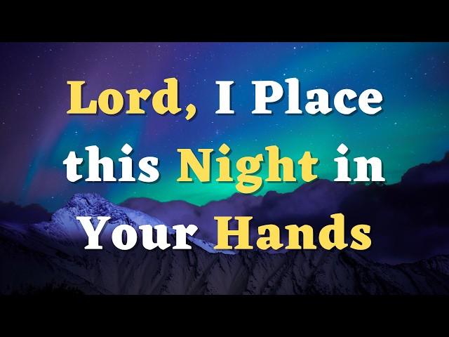 A Night Prayer Before Bed - Lord, I place my faith and hope in You - An Evening Prayer