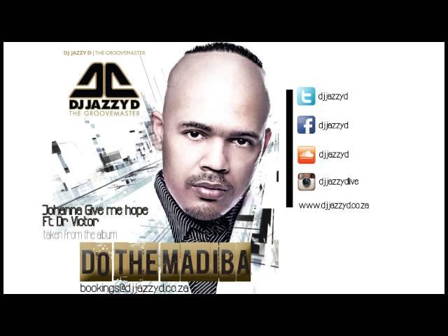 Dj Jazzy D ft Dr Victor -Johanna Give me Hope 2013