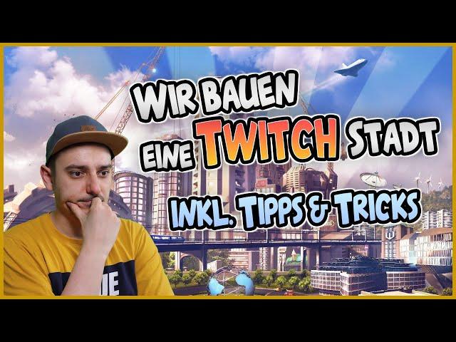 Wir bauen eine Twitch Stadt in Cities Skylines  - inkl. Tipps & Tricks 