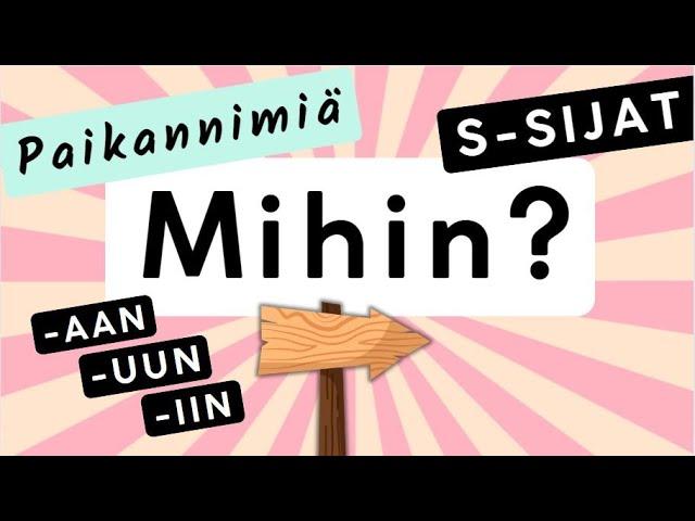 Mihin? Minne? Illatiivi + paikannimet