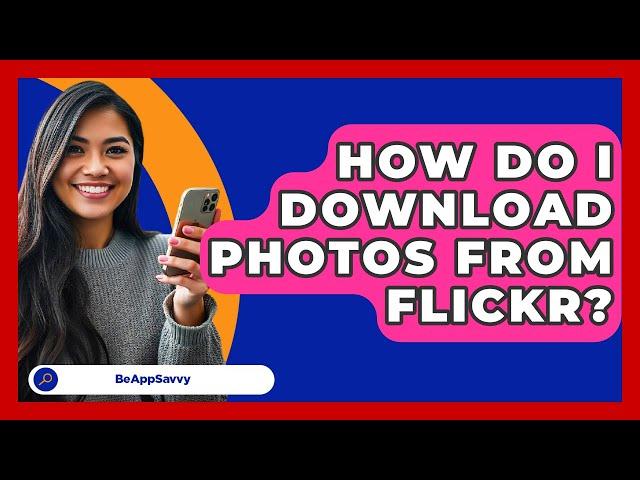 How Do I Download Photos From Flickr? - Be App Savvy