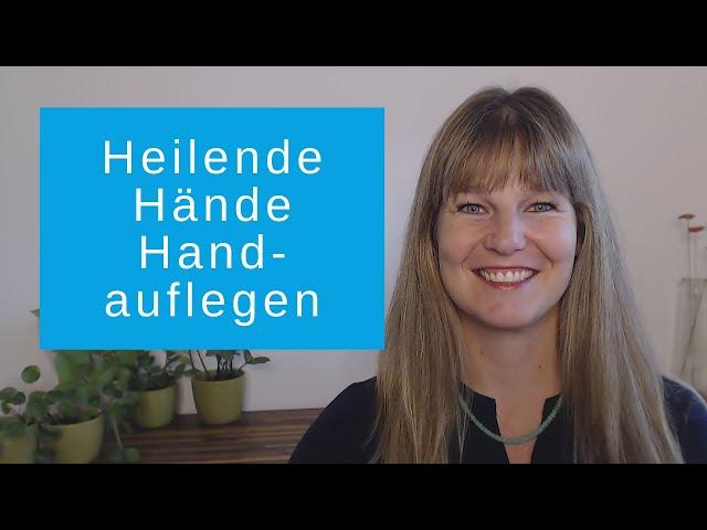 Was bedeuten heilende Hände und Handauflegen?