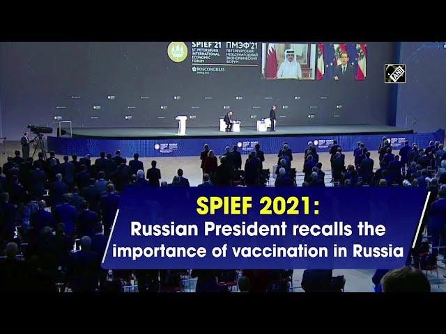 SPIEF 2021: Russian President recalls the importance of vaccination in Russia