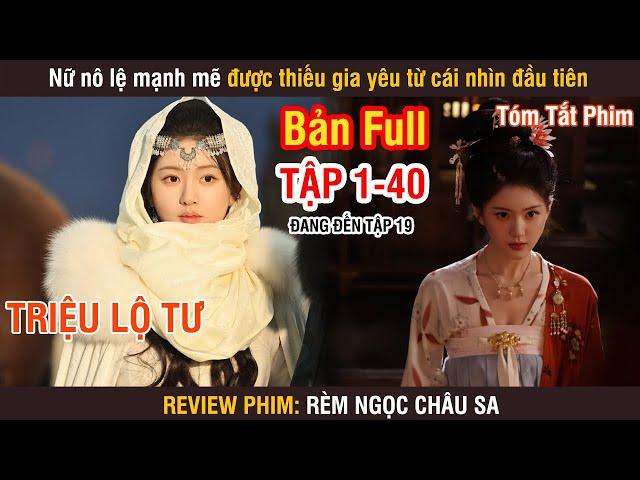 Review Phim: Rèm Ngọc Châu Sa (Bản Full) 1-40 | Triệu Lộ Tư | Lưu Vũ Ninh | Đường Hiểu Thiên