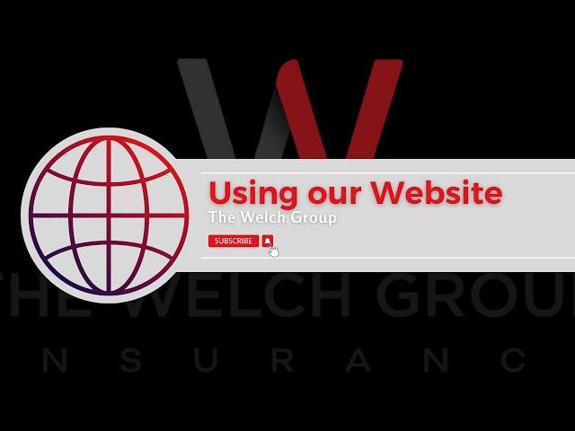 Using our website! THE WELCH GROUP - www.thewelchgroup.net