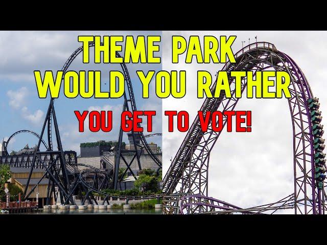 Would You Rather Theme Park Edition- Vote!