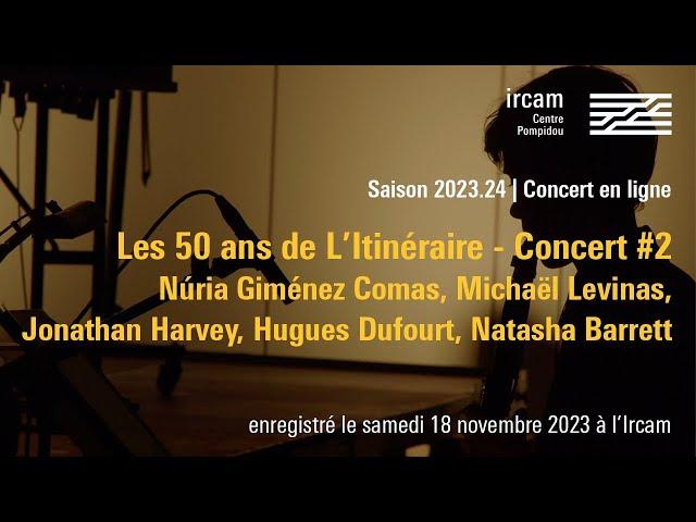 Les 50 ans de L'Itinéraire - Concert #2 / Concert Ircam