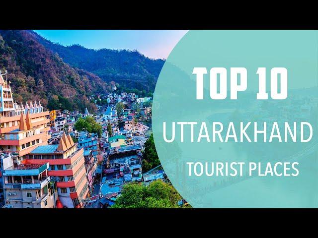 Top 10 Best Tourist Places to Visit in Uttarakhand | India - English