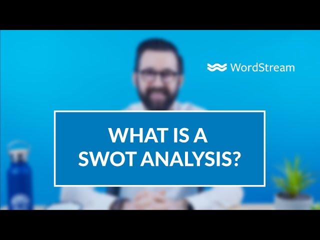 What Is a SWOT Analysis & When Do You Need One? | WordStream