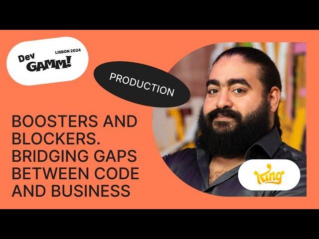 Boosters and Blockers. Bridging gaps between code and business - Ahmed Sallam (King)