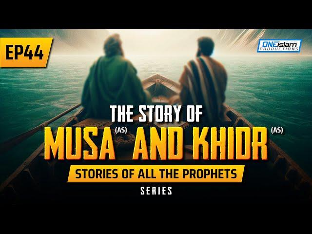 The Story Of Musa (AS) & Khidr (AS) | EP 44 | Stories Of The Prophets Series