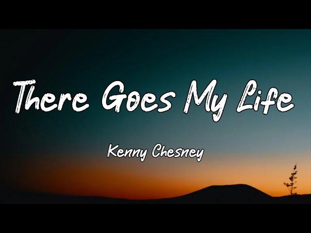 Kenny Chesney - There Goes My Life (Lyrics)