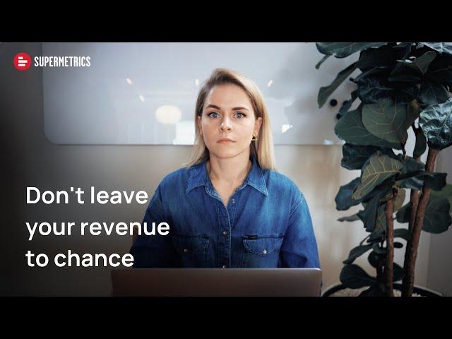 Supermetrics - Don't leave your revenue to chance