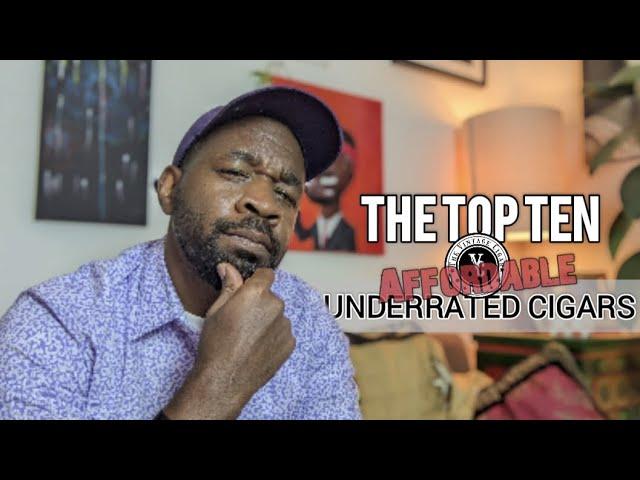 The Vintage Cigar | The Top Ten Underrated (Affordable) Cigars #cigars #budget