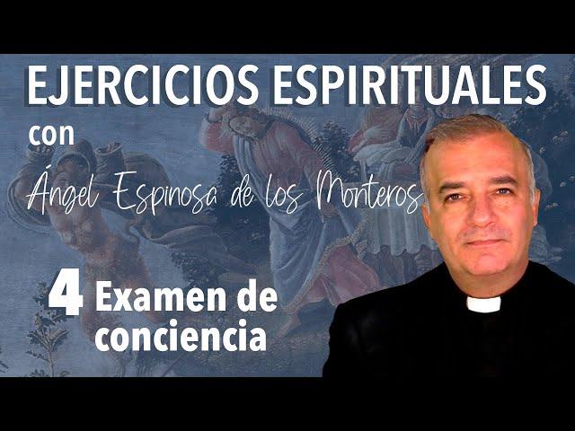 Ejercicios Espirituales P. Espinosa de los Monteros 4. Examen de conciencia