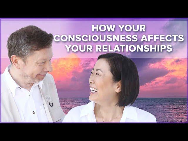 How Your Consciousness Affects Your Relationships | Eckhart Tolle Teachings